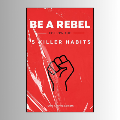 5 Killer Habits - Be a Rebel by Sree Krishna Seelam (Author)