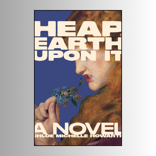 Heap Earth Upon It by Chloe Michelle Howarth (Author)
