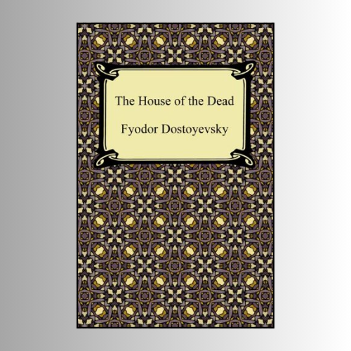 The House of the Dead by Fyodor Dostoyevsky (Author)
