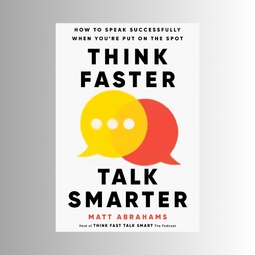 Think Faster, Talk Smarter: by Matt Abrahams (Author)