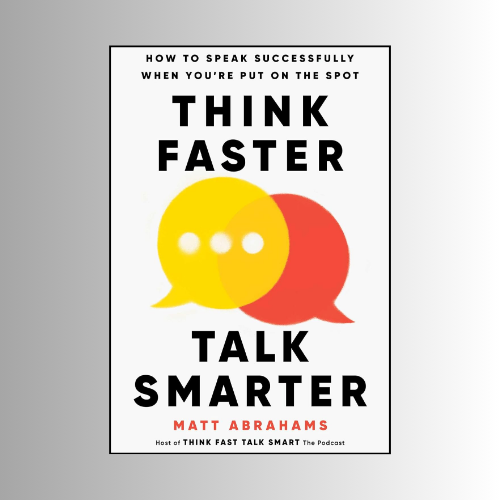 Think Faster, Talk Smarter: by Matt Abrahams (Author)